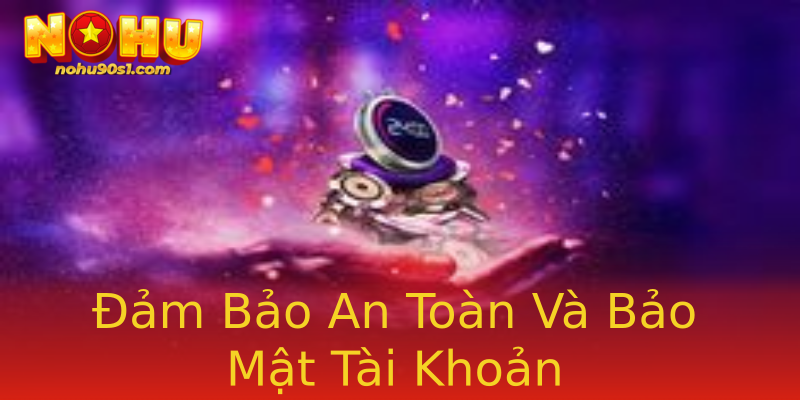 Đảm Bảo An Toàn Và Bảo Mật Tài Khoản Đảm Bảo An Toàn Và Bảo Mật Tài Khoản
