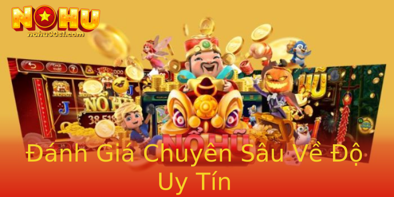 Đánh Giá Chuyên Sâu Về Độ Uy Tín Đánh Giá Chuyên Sâu Về Độ Uy Tín