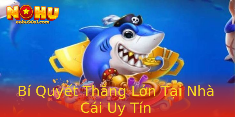 Bí Quyết Thắng Lớn Tại Nhà Cái Uy Tín Bí Quyết Thắng Lớn Tại Nhà Cái Uy Tín