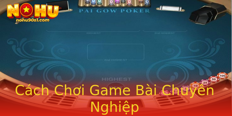 Cách Chơi Game Bài Chuyên Nghiệp Cách Chơi Game Bài Chuyên Nghiệp