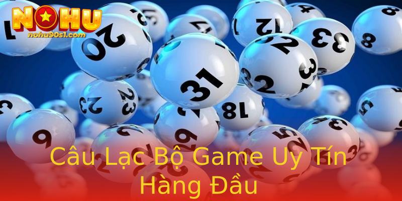 Câu Lạc Bộ Game Uy Tín Hàng Đầu Câu Lạc Bộ Game Uy Tín Hàng Đầu
