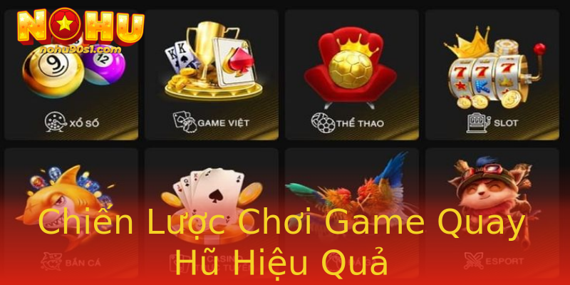 Chiến Lược Chơi Game Quay Hũ Hiệu Quả Chiến Lược Chơi Game Quay Hũ Hiệu Quả