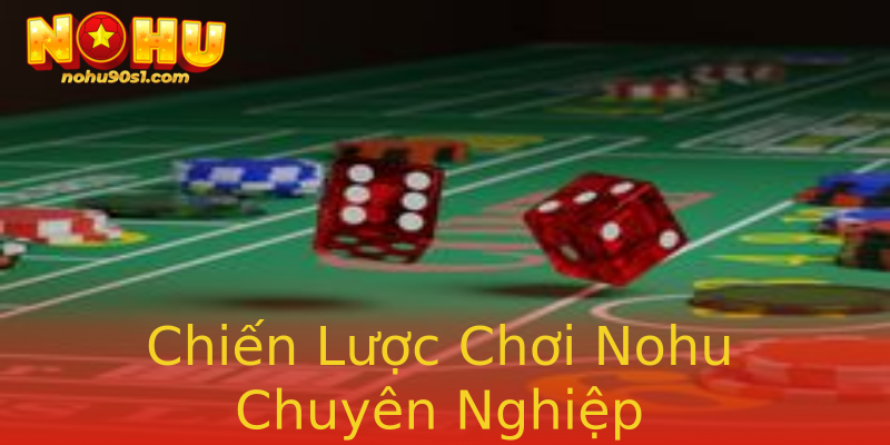 Chiến Lược Chơi Nohu Chuyên Nghiệp Chiến Lược Chơi Nohu Chuyên Nghiệp