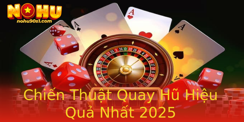 Chiến Thuật Quay Hũ Hiệu Quả Nhất 2025 Chiến Thuật Quay Hũ Hiệu Quả Nhất 2025