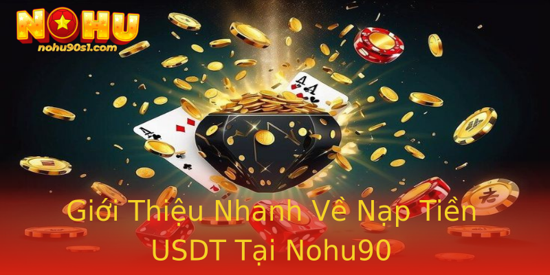 Giới Thiệu Nhanh Về Nạp Tiền USDT Tại Nohu90 Giới Thiệu Nhanh Về Nạp Tiền USDT Tại Nohu90