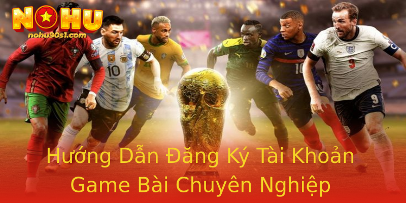 Hướng Dẫn Đăng Ký Tài Khoản Game Bài Chuyên Nghiệp Hướng Dẫn Đăng Ký Tài Khoản Game Bài Chuyên Nghiệp