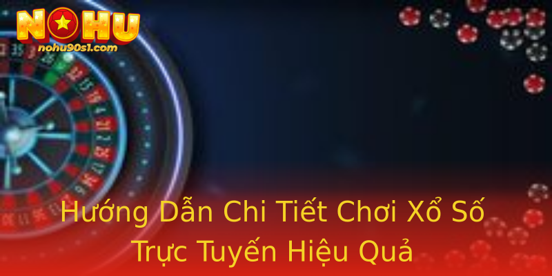 Hướng Dẫn Chi Tiết Chơi Xổ Số Trực Tuyến Hiệu Quả Hướng Dẫn Chi Tiết Chơi Xổ Số Trực Tuyến Hiệu Quả