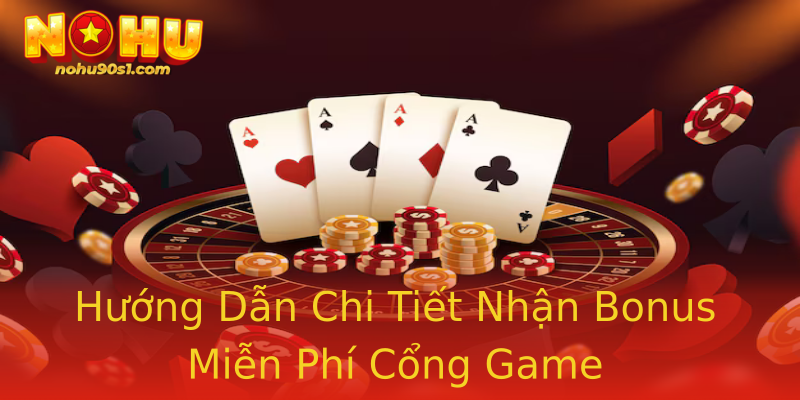 Hướng Dẫn Chi Tiết Nhận Bonus Miễn Phí Cổng Game Hướng Dẫn Chi Tiết Nhận Bonus Miễn Phí Cổng Game