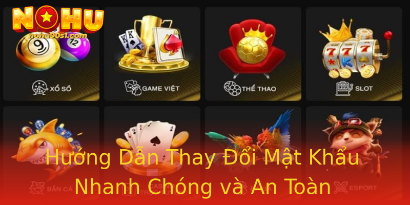 Hướng Dẫn Thay Đổi Mật Khẩu Nhanh Chóng và An Toàn Hướng Dẫn Thay Đổi Mật Khẩu Nhanh Chóng và An Toàn