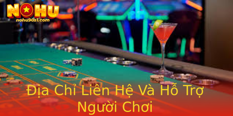 Địa Chỉ Liên Hệ Và Hỗ Trợ Người Chơi Địa Chỉ Liên Hệ Và Hỗ Trợ Người Chơi