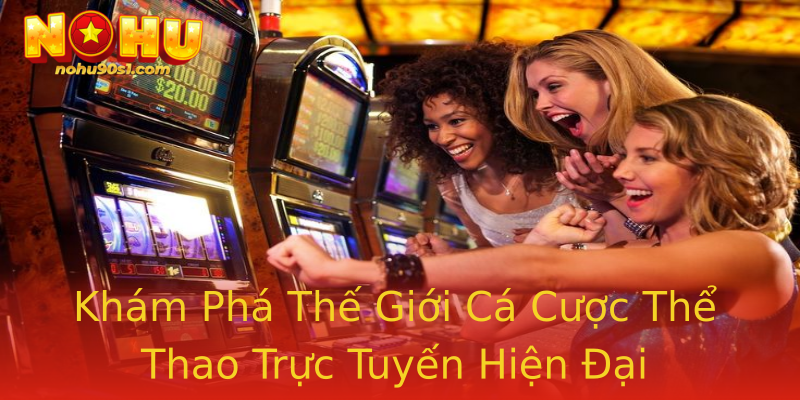 Khám Phá Thế Giới Cá Cược Thể Thao Trực Tuyến Hiện Đại Khám Phá Thế Giới Cá Cược Thể Thao Trực Tuyến Hiện Đại
