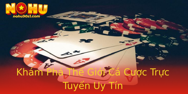 Khám Phá Thế Giới Cá Cược Trực Tuyến Uy Tín Khám Phá Thế Giới Cá Cược Trực Tuyến Uy Tín