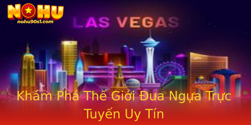 Khám Phá Thế Giới Đua Ngựa Trực Tuyến Uy Tín Khám Phá Thế Giới Đua Ngựa Trực Tuyến Uy Tín