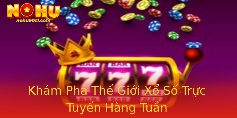 Khám Phá Thế Giới Xổ Số Trực Tuyến Hàng Tuần Khám Phá Thế Giới Xổ Số Trực Tuyến Hàng Tuần