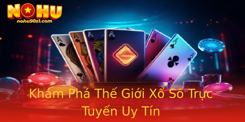 Khám Phá Thế Giới Xổ Số Trực Tuyến Uy Tín Khám Phá Thế Giới Xổ Số Trực Tuyến Uy Tín