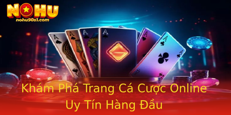 Khám Phá Trang Cá Cược Online Uy Tín Hàng Đầu Khám Phá Trang Cá Cược Online Uy Tín Hàng Đầu