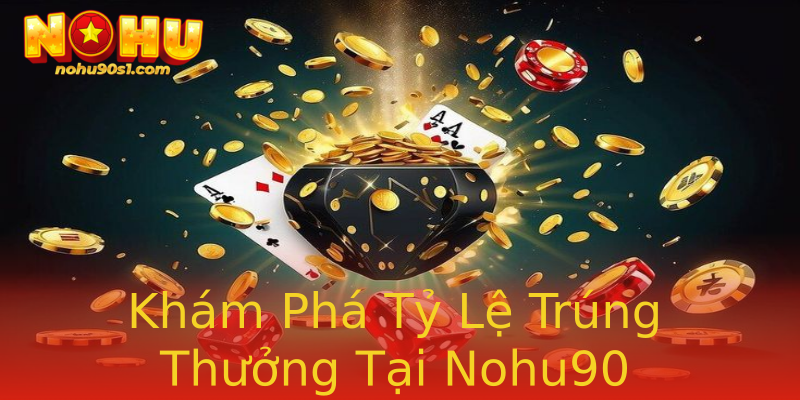 Khám Phá Tỷ Lệ Trúng Thưởng Tại Nohu90 Khám Phá Tỷ Lệ Trúng Thưởng Tại Nohu90