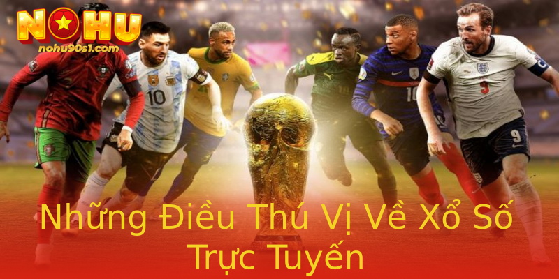 Những Điều Thú Vị Về Xổ Số Trực Tuyến Những Điều Thú Vị Về Xổ Số Trực Tuyến