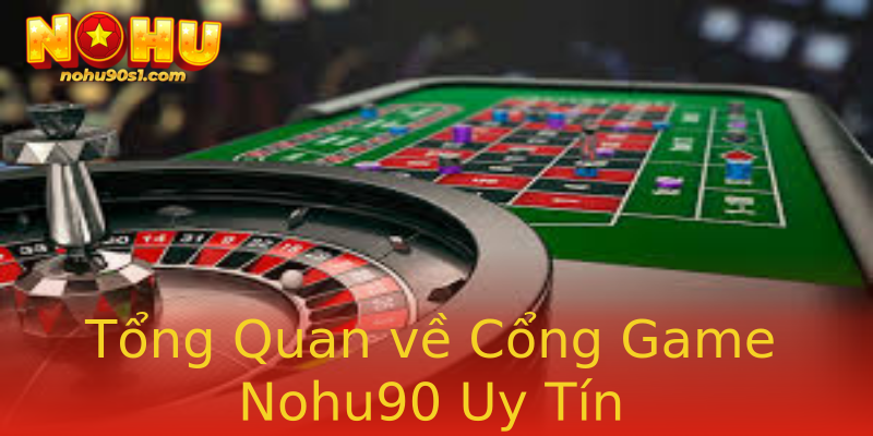 Tổng Quan về Cổng Game Nohu90 Uy Tín Tổng Quan về Cổng Game Nohu90 Uy Tín