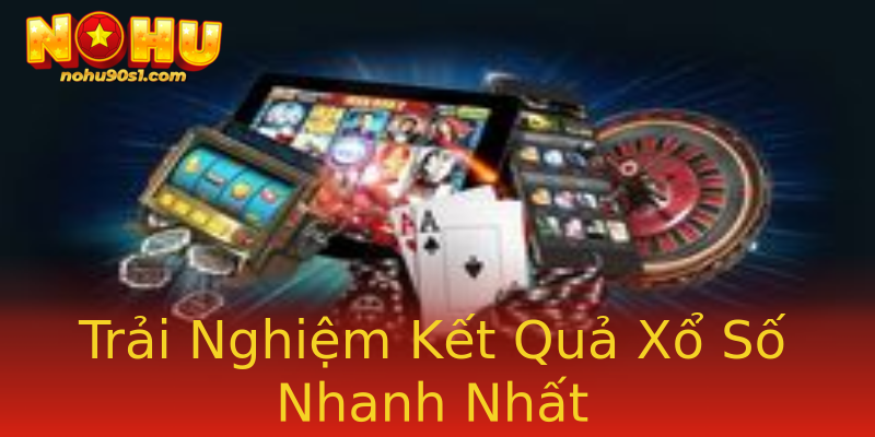 Trải Nghiệm Kết Quả Xổ Số Nhanh Nhất Trải Nghiệm Kết Quả Xổ Số Nhanh Nhất