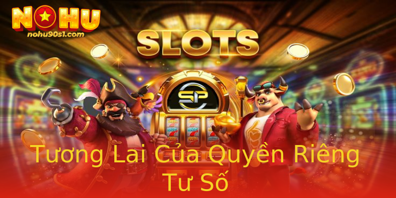 Tương Lai Của Quyền Riêng Tư Số Tương Lai Của Quyền Riêng Tư Số